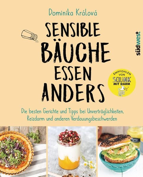 Sensible Bäuche essen anders. Die besten Gerichte und Tipps bei Unverträglichkeiten, Reizdarm und anderen Verdauungsbeschwerden - Ernährungstipps bei