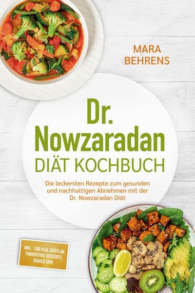 Dr. Nowzaradan Diät Kochbuch: Die leckersten Rezepte zum gesunden und nachhaltigen Abnehmen mit der Dr. Nowzaradan Diät - inkl. 1200 kcal Diätplan, Fi