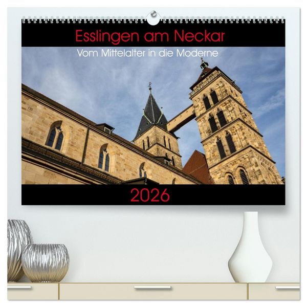 Esslingen am Neckar - Vom Mittelalter in die Moderne (hochwertiger Premium Wandkalender 2026 DIN A2 quer), Kunstdruck in Hochglanz