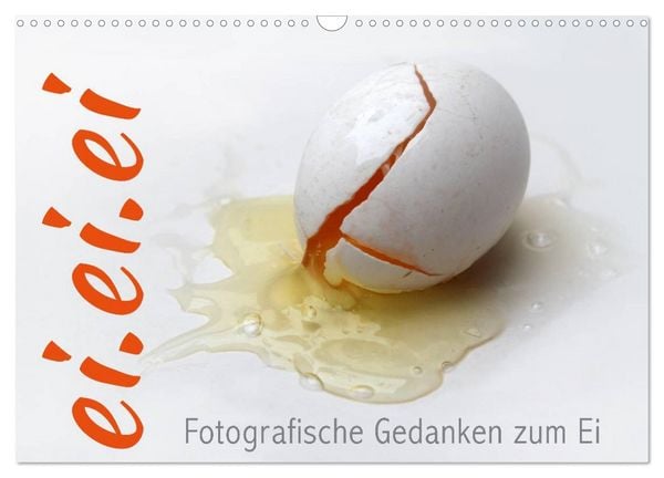 Ei.ei.ei – Fotografische Gedanken zum Ei (Wandkalender 2026 DIN A3 quer), CALVENDO Monatskalender