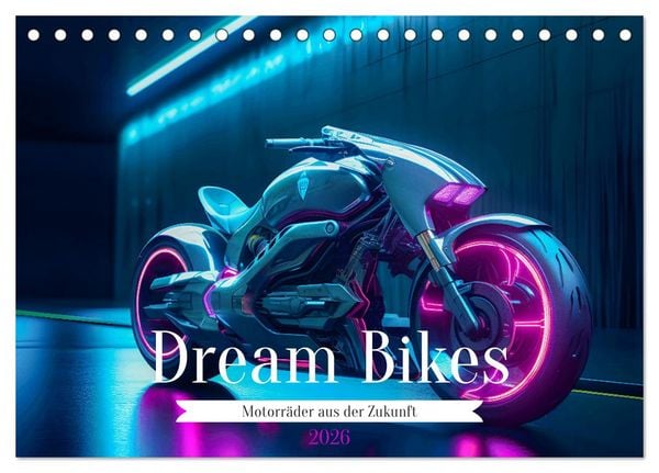 Dream Bikes - Motorräder aus der Zukunft (Tischkalender 2026 DIN A5 quer), CALVENDO Monatskalender
