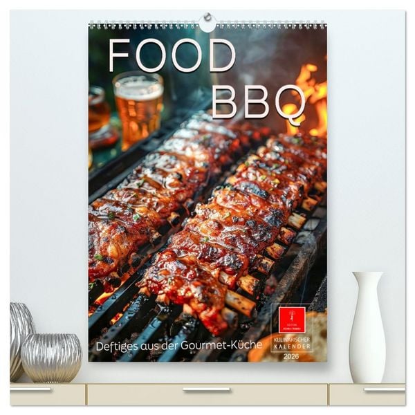 Food BBQ - Deftiges aus der Gourmet-Küche (hochwertiger Premium Wandkalender 2026 DIN A2 hoch), Kunstdruck in Hochglanz