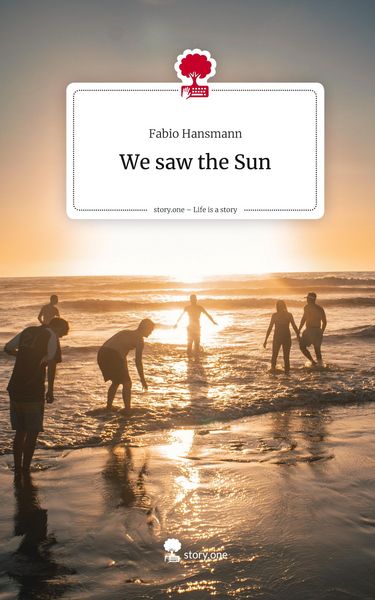 We saw the Sun. Life is a Story - story.one