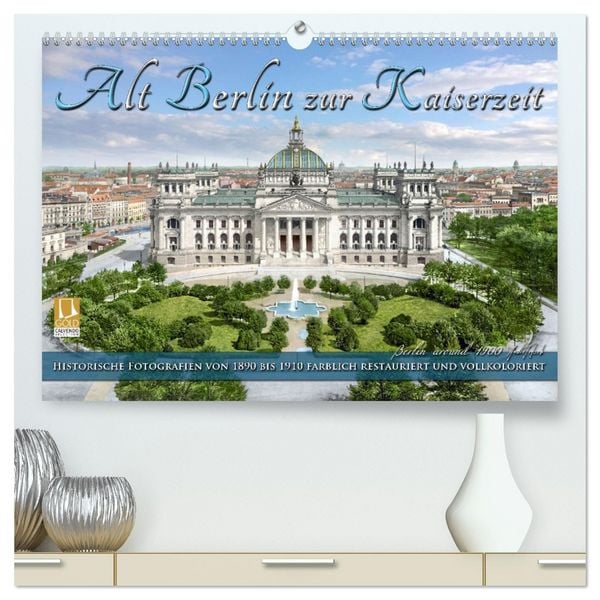 Berlin zur Kaiserzeit – Fotos neu restauriert und detailkoloriert (hochwertiger Premium Wandkalender 2026 DIN A2 quer), Kunstdruck in Hochglanz