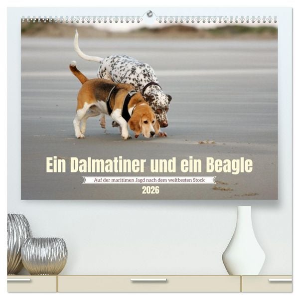 Ein Dalmatiner und ein Beagle - Auf der maritimen Jagd nach dem weltbesten Stock (hochwertiger Premium Wandkalender 2026 DIN A2 quer), Kunstdruck in H