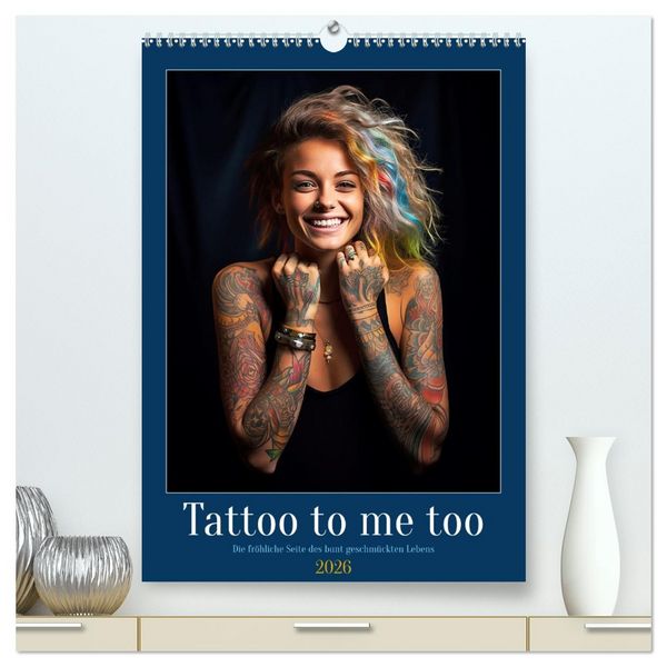 Tattoo to me too (hochwertiger Premium Wandkalender 2026 DIN A2 hoch), Kunstdruck in Hochglanz