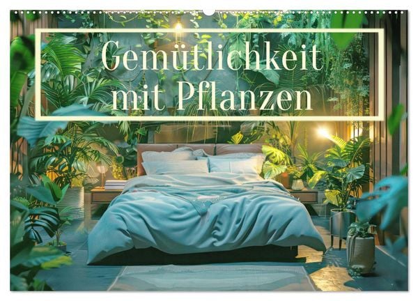 Gemütlichkeit mit Pflanzen (Wandkalender 2026 DIN A2 quer), CALVENDO Monatskalender