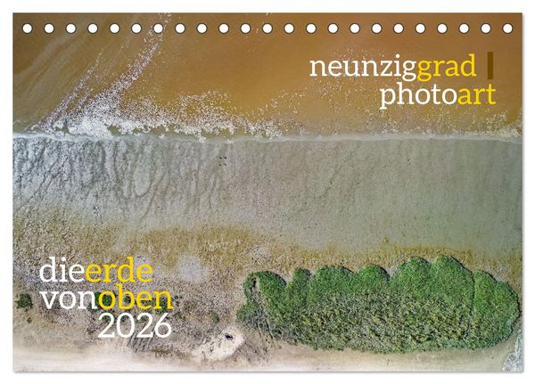 Neunziggrad photoart: die erde von oben (Tischkalender 2026 DIN A5 quer), CALVENDO Monatskalender