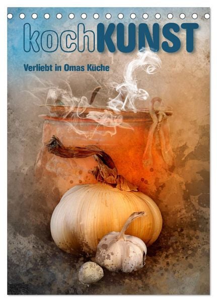 KochKUNST Verliebt in Omas Küche (Tischkalender 2026 DIN A5 hoch), CALVENDO Monatskalender