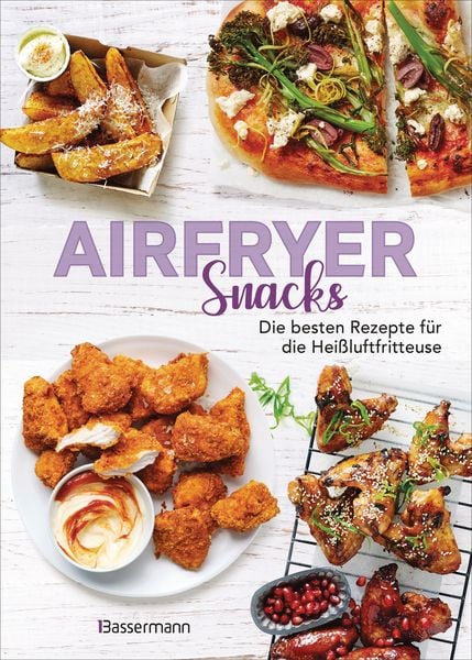 Airfryer Snacks - Die besten Rezepte für die Heißluftfritteuse