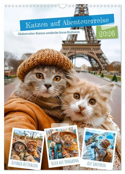 Katzen auf Abenteuerreise - Globetrotter-Katzen entdecke ferne Kulturen (Wandkalender 2026 DIN A3 hoch), CALVENDO Monatskalender