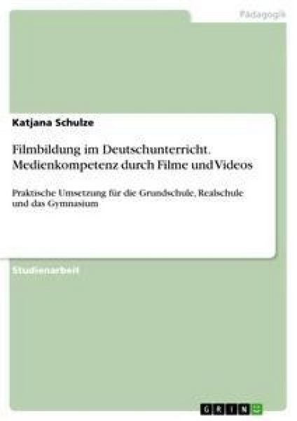 Filmbildung im Deutschunterricht. Medienkompetenz durch Filme und Videos