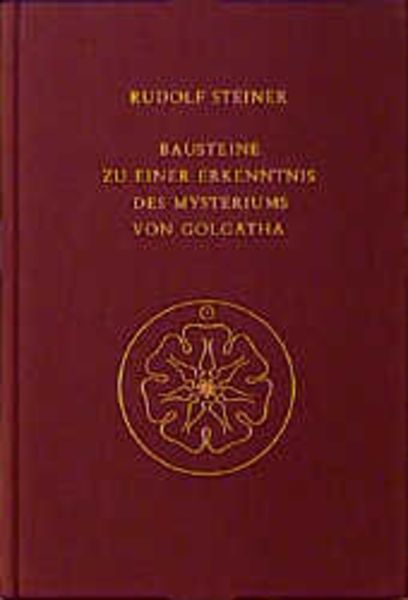 Bausteine zu einer Erkenntnis des Mysteriums von Golgatha
