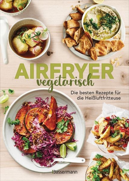 Airfryer vegetarisch - Die besten Rezepte für die Heißluftfritteuse