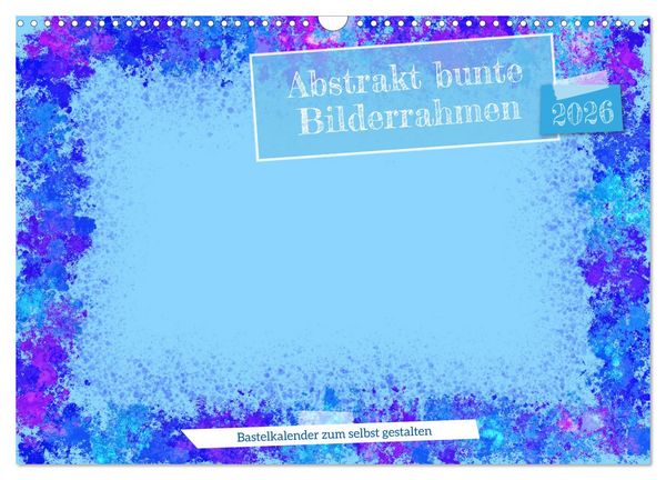 Abstrakt bunte Bilderrahmen (Wandkalender 2026 DIN A3 quer), CALVENDO Monatskalender