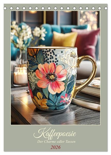 Kaffeepoesie. Der Charme edler Tassen (Tischkalender 2026 DIN A5 hoch), CALVENDO Monatskalender