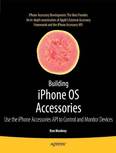 Building iPhone OS Accessories: Use the iPhone Accessories API to Control and Monitor Devices (Books for Professionals by Professionals)