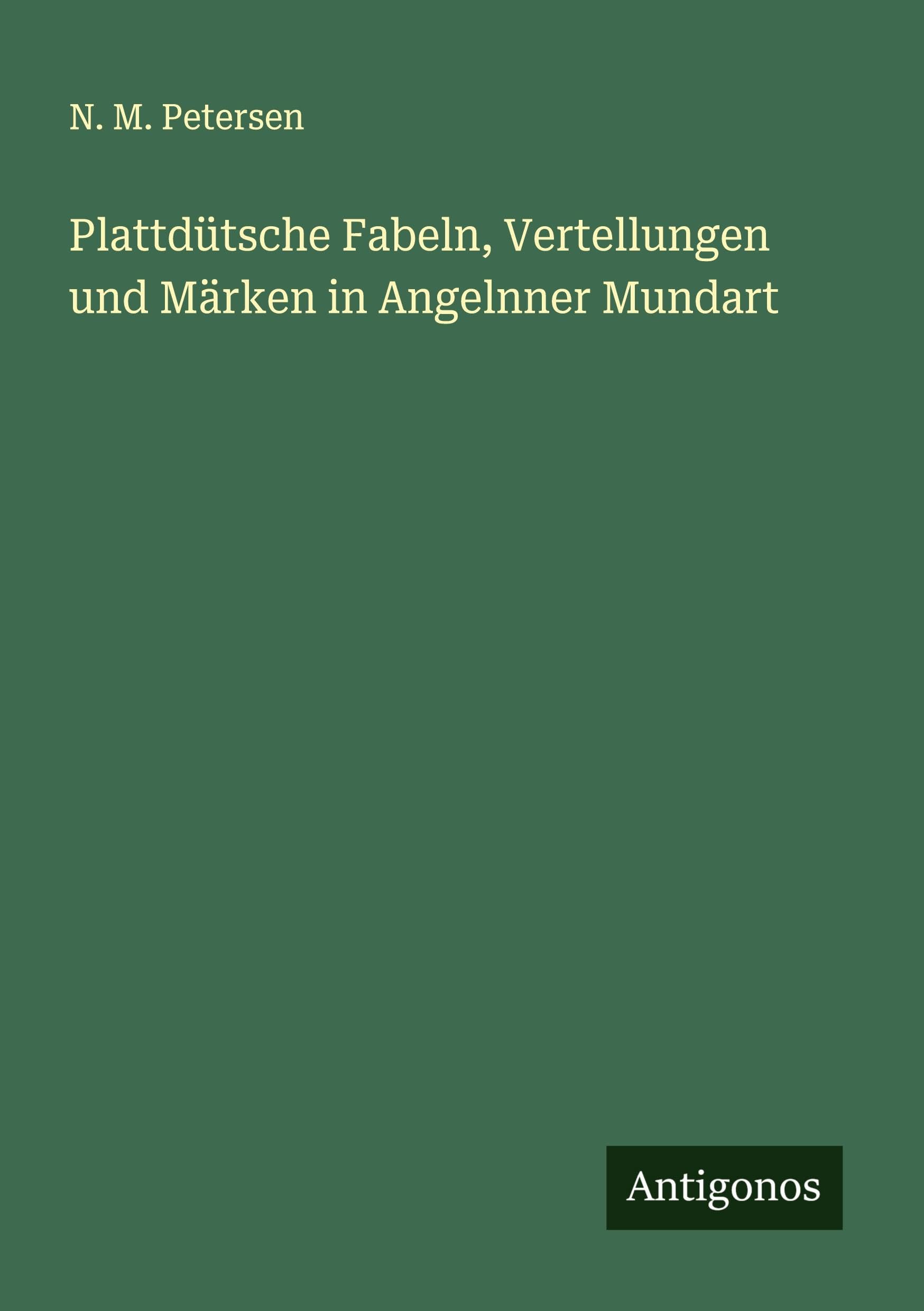 Plattdütsche Fabeln, Vertellungen und Märken in Angelnner Mundart