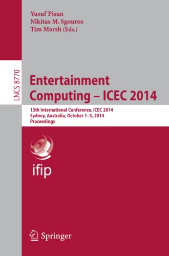 Entertainment Computing - ICEC 2014: 13th International Conference, ICEC 2014, Sydney, Australia, October 1-3, 2014, Proceedings (Lecture Notes in Computer Science, Band 8770)