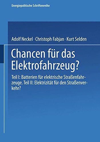 Chancen für das Elektrofahrzeug?: Teil I: Batterien Für Elektrische Straßenfahrzeuge. Teil Ii: Elektrizität Für Den Straßenverkehr? (Energiepolitische Schriftenreihe) (German Edition)