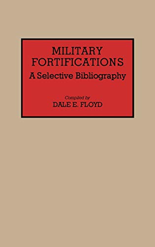 Military Fortifications: A Selective Bibliography (Bibliographies & Indexes in Military Studies)