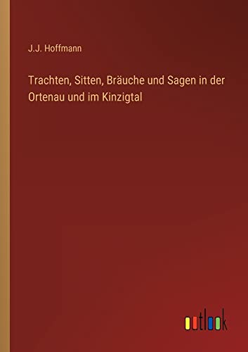 Trachten, Sitten, Bräuche und Sagen in der Ortenau und im Kinzigtal