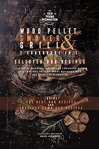 The Wood Pellet Smoker and Grill 2 Cookbooks in 1: Selected BBQ Recipes (The Wood Pellet Smoker and Grill Cookbook, Band 2)