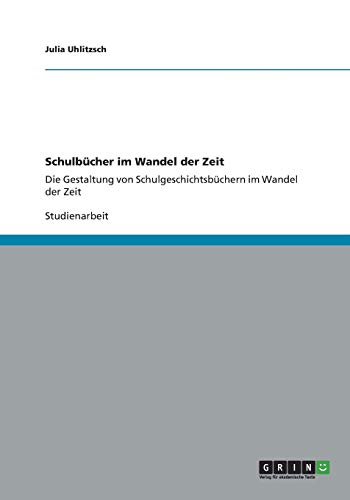 Schulbücher im Wandel der Zeit: Die Gestaltung von Schulgeschichtsbüchern im Wandel der Zeit