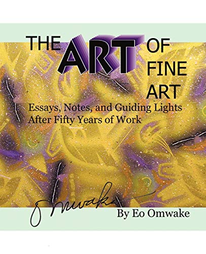 The Art of Fine Art: Essays, Notes, and Guiding Lights After Fifty Years of Work: Notes, Essays, and Guiding Lights After Fifty Years of Work