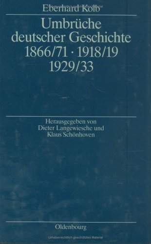 Umbrüche deutscher Geschichte 1866/71 - 1918/19 - 1929/33: Ausgewählte Aufsätze zum 60. Geburtstag