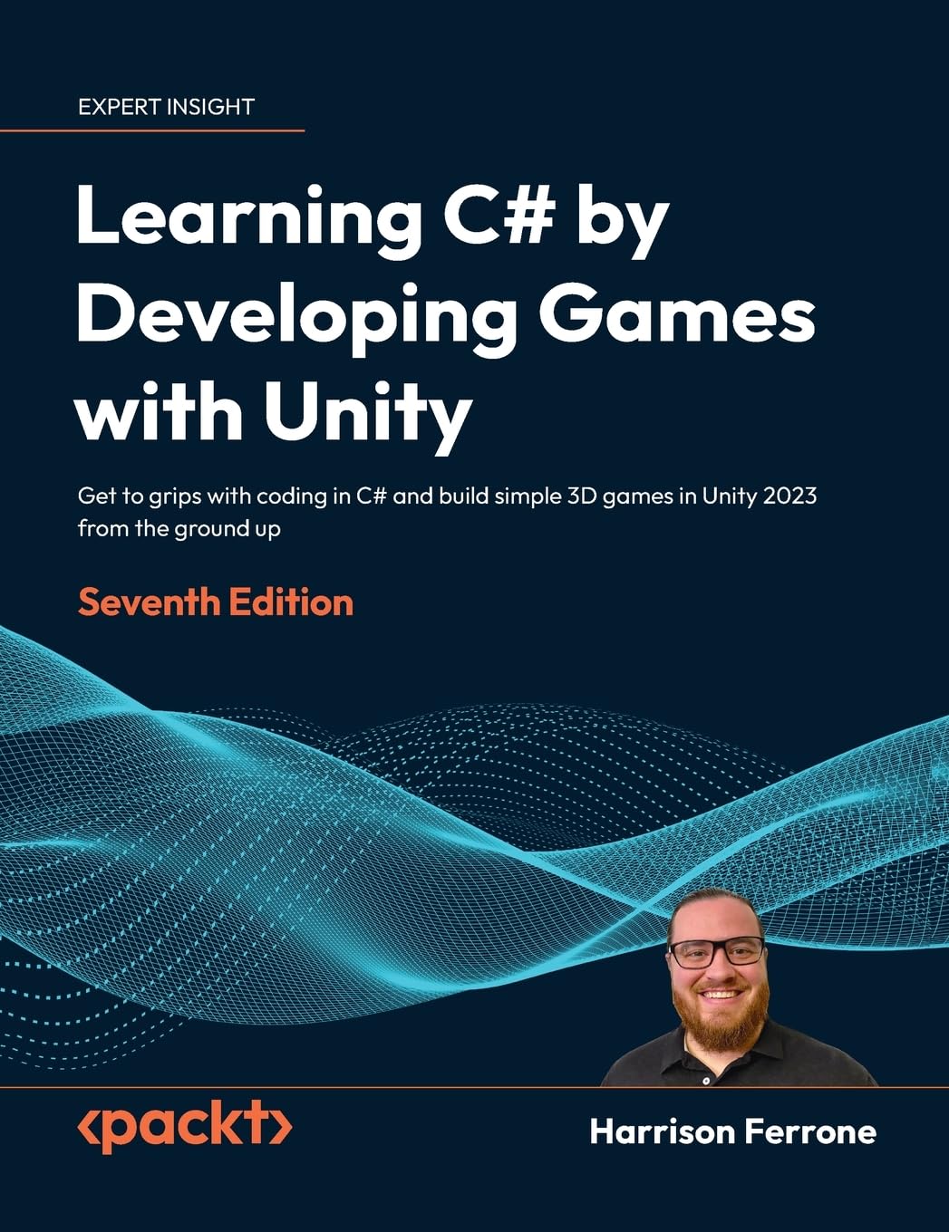 Learning C# by Developing Games with Unity - Seventh Edition: Get to grips with coding in C# and build simple 3D games in Unity 2023 from the ground up