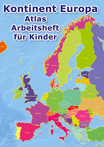 Kontinent Europa geographischer Atlas Arbeitsheft für Kinder: Geographie - Erkunde Europa auf vielfältige Weise: Ein kinderfreundlicher Atlas mit ... (Europa Atlas: Europa Atlas Arbeitsheft)