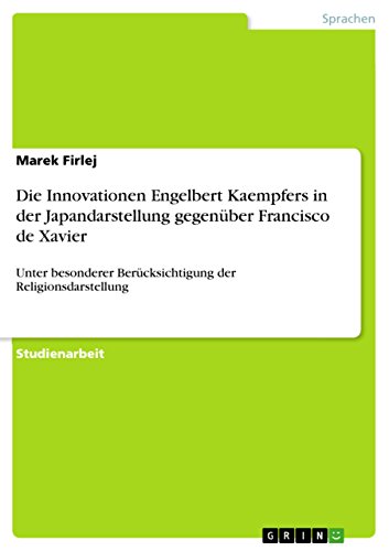 Die Innovationen Engelbert Kaempfers in der Japandarstellung gegenüber Francisco de Xavier: Unter besonderer Berücksichtigung der Religionsdarstellung