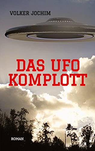 Das UFO Komplott- Es gibt tausende von UFO Sichtungen. Was verschweigen die Regierungen und das Militär?: Roman
