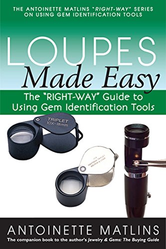 Loupes Made Easy: The RIGHT-WAY Guide to Using Gem Identification Tools (Right-way Series to Using Gem Identification Tools)
