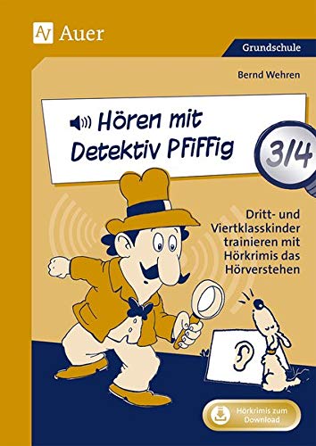 Hören mit Detektiv Pfiffig Klasse 3/4: Dritt- und Viertklasskinder trainieren mit Hörkrimis das Hörverstehen (Deutsch mit Detektiv Pfiffig)
