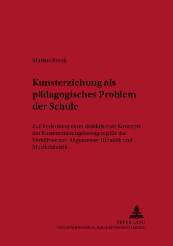 Kunsterziehung als pädagogisches Problem der Schule: Zur Bedeutung eines didaktischen Konzepts der Kunsterziehungsbewegung für das Verhältnis von ... (Studien zur Pädagogik der Schule)