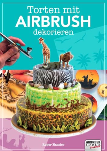 Torten mit Airbrush dekorieren (Airbrush Step by Step Workbook)