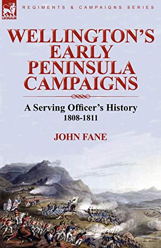 Wellington's Early Peninsula Campaigns: a Serving Officer's History 1808-1811
