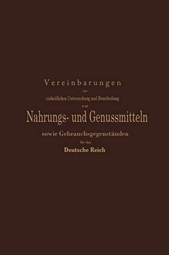 Vereinbarungen zur einheitlichen Untersuchung und Beurtheilung von Nahrungs- und Genussmitteln sowie Gebrauchsgegenständen für das Deutsche Reich: ... Kommission deutscher Nahrungsmittel-Chemiker