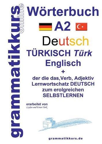 Wörterbuch Deutsch - Türkisch - Englisch Niveau A2: Lernwortschatz + Grammatik + Gutschrift: 10 Unterrichtsstunden per Internet für die ... Deutsch - Türkisch - Englisch A1 A2 B1)
