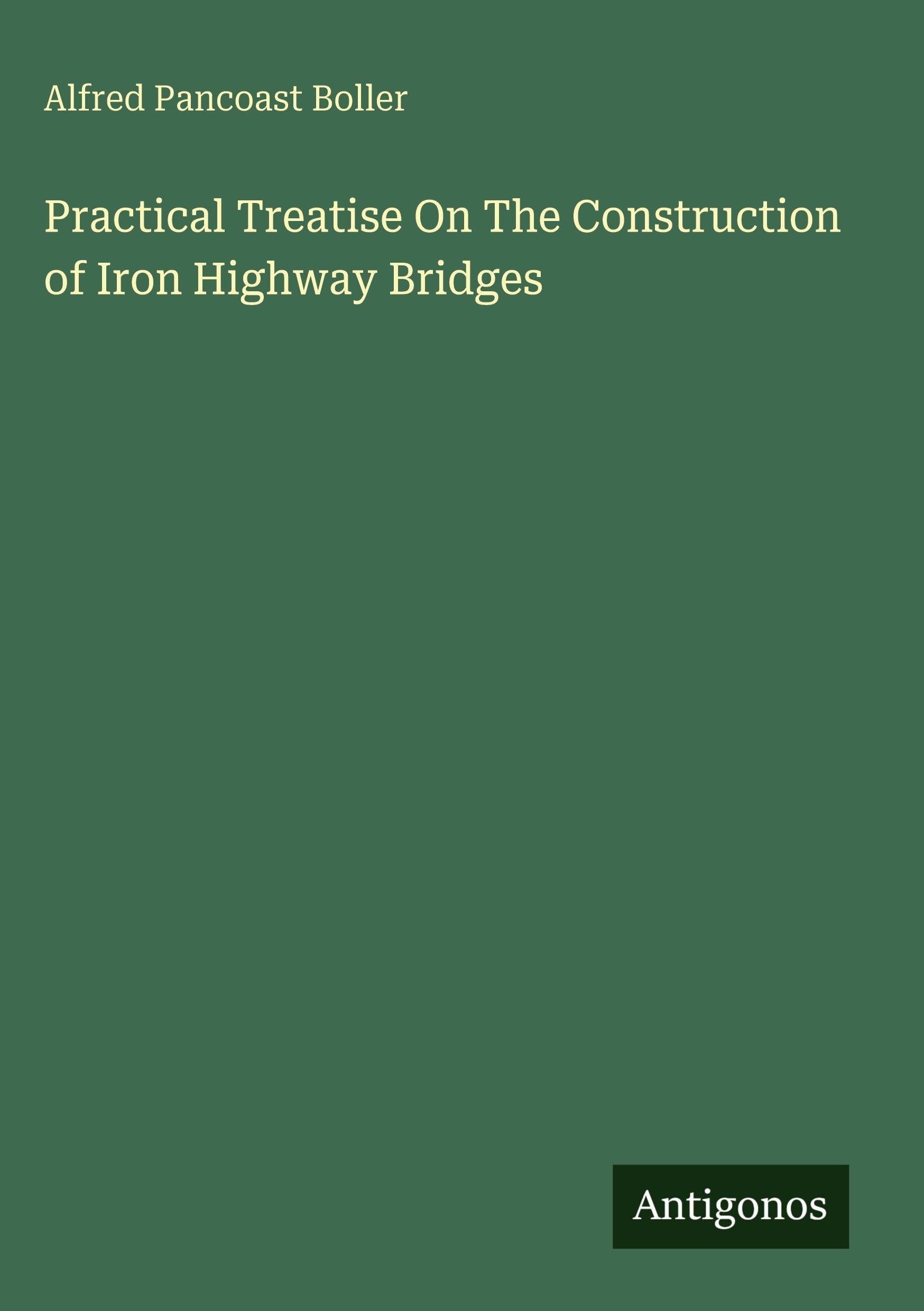 Practical Treatise On The Construction of Iron Highway Bridges