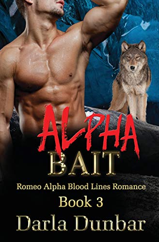 Alpha Bait (Romeo Alpha Blood Lines Romance Series, Band 3)