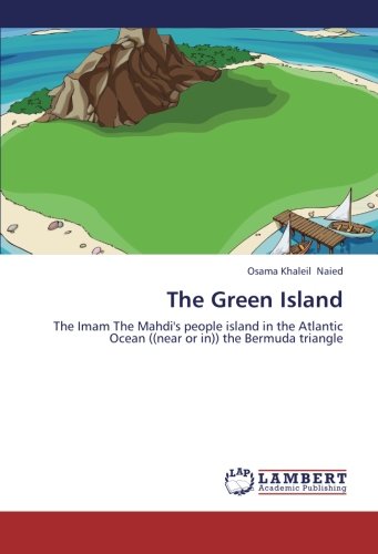 The Green Island: The Imam The Mahdi's people island in the Atlantic Ocean ((near or in)) the Bermuda triangle