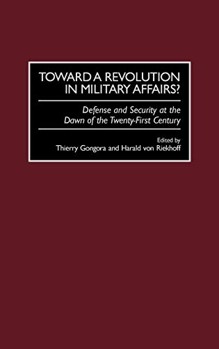 Toward a Revolution in Military Affairs?: Defense and Security at the Dawn of the Twenty-First Century (Contributions in Military Studies)