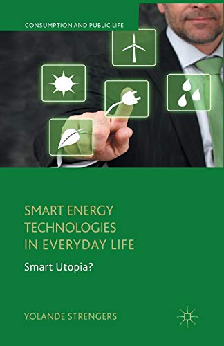 Smart Energy Technologies in Everyday Life: Smart Utopia? (Consumption and Public Life)