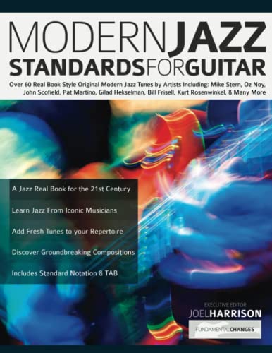 Modern Jazz Standards for Guitar: Over 60 Original Modern Jazz Tunes by Artists Including: Mike Stern, John Scofield, Pat Martino, Gilad Hekselman, ... & Many More (Learn How to Play Jazz Guitar)