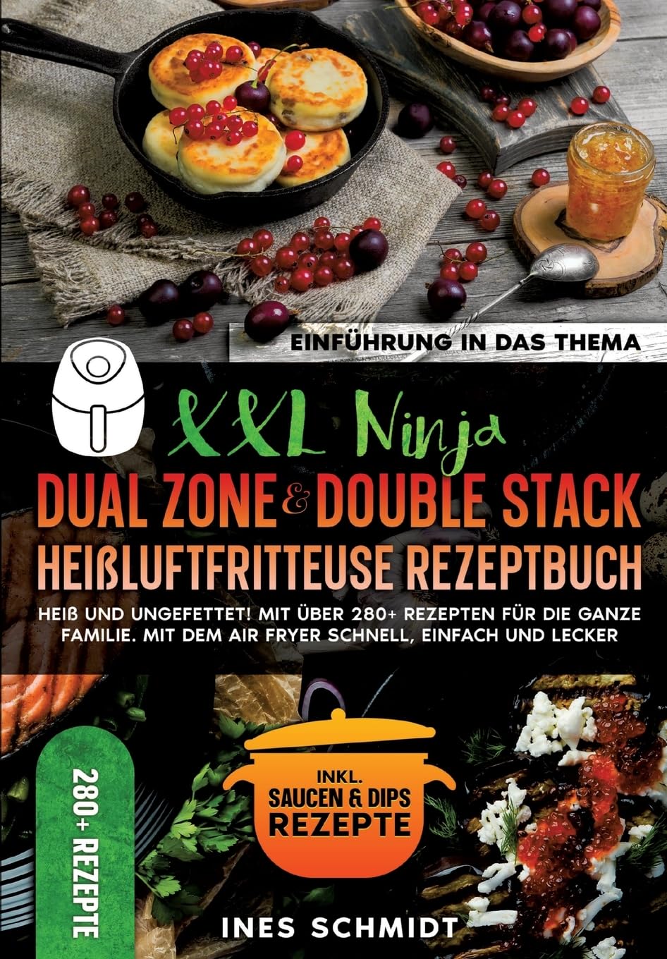 XXL Ninja Dual Zone & Double Stack Heißluftfritteuse Rezeptbuch: Heiß und ungefettet! Mit über 280+ Rezepten für die ganze Familie. Mit dem Air Fryer schnell, einfach und lecker