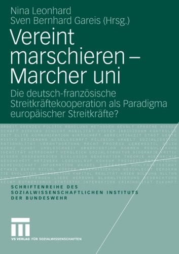 Vereint Marschieren - Marcher uni: Die Deutsch-Französische Streitkräftekooperation als Paradigma Europäischer Streitkräfte? (Schriftenreihe des ... Instituts der Bundeswehr)