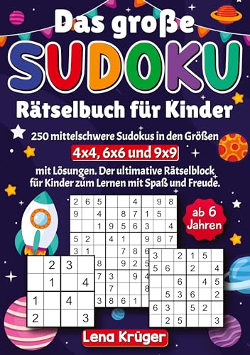 Das große Sudoku Rätselbuch für Kinder ab 6 Jahren: 250 mittelschwere Sudokus in den Größen 4x4, 6x6 und 9x9 mit Lösungen. Der ultimative Rätselblock für Kinder zum Lernen mit Spaß und Freude.